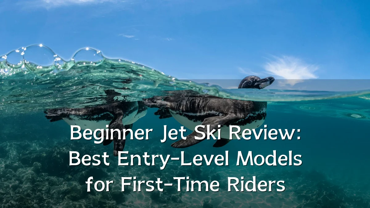 Beginner Jet Ski Review: Best Entry-Level Models for First-Time Riders