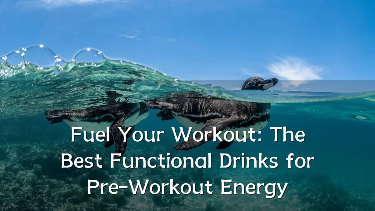 Fuel Your Workout: The Best Functional Drinks for Pre-Workout Energy