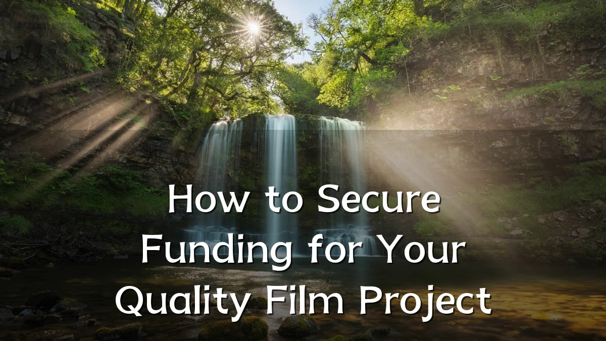 How to Secure Funding for Your Quality Film Project