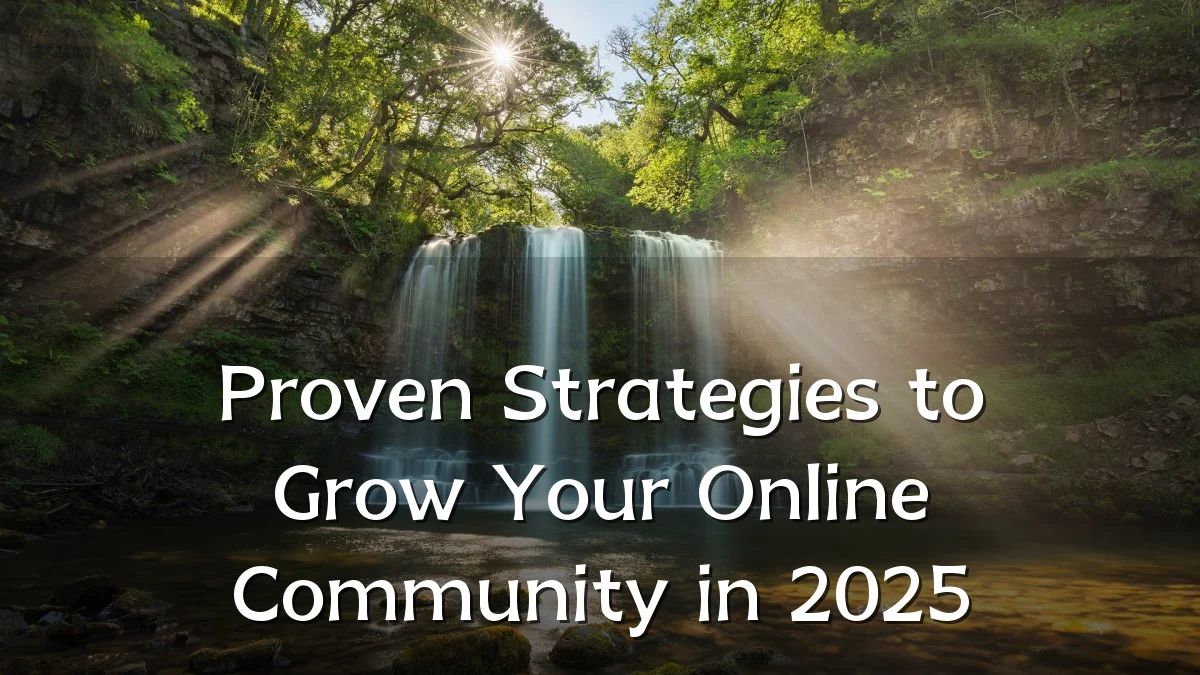 Proven Strategies to Grow Your Online Community in 2025