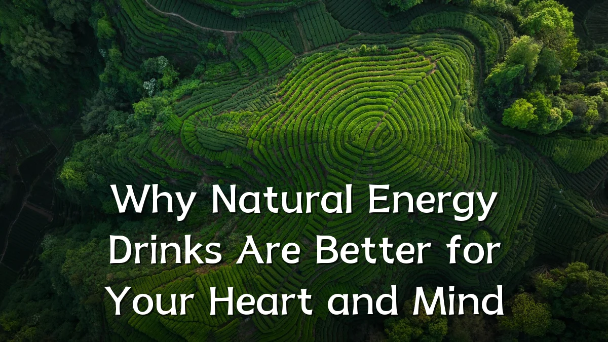 Why Natural Energy Drinks Are Better for Your Heart and Mind