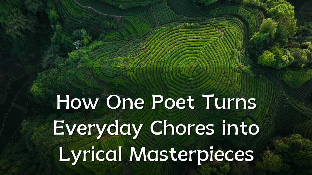 How One Poet Turns Everyday Chores into Lyrical Masterpieces