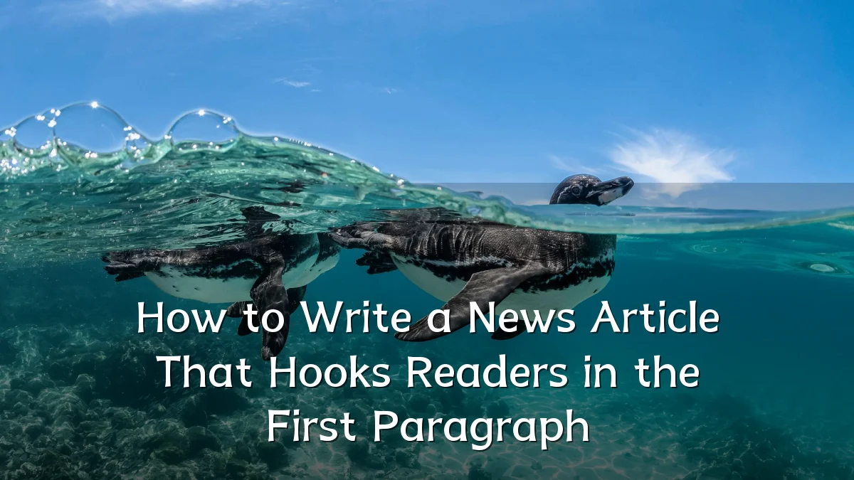 How to Write a News Article That Hooks Readers in the First Paragraph