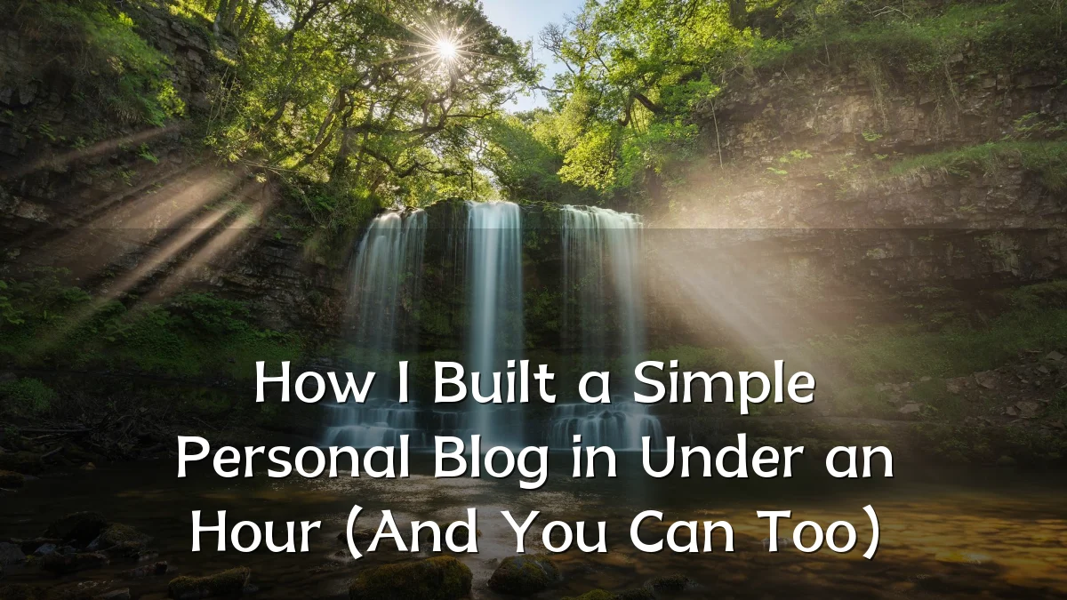 How I Built a Simple Personal Blog in Under an Hour (And You Can Too)