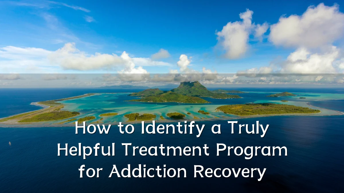 How to Identify a Truly Helpful Treatment Program for Addiction Recovery