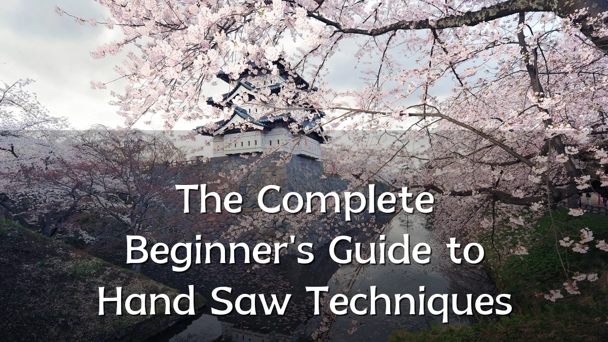 The Complete Beginner's Guide to Hand Saw Techniques