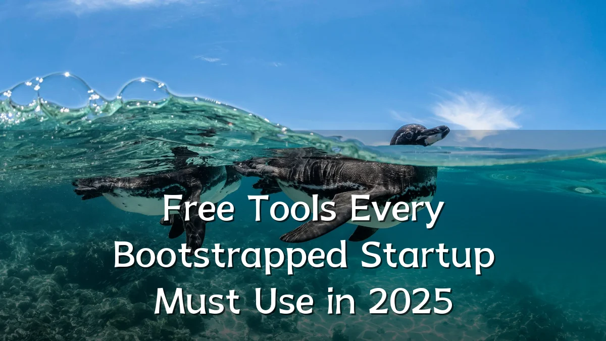 Free Tools Every Bootstrapped Startup Must Use in 2025