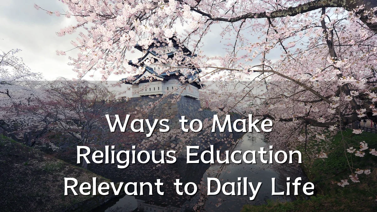 Ways to Make Religious Education Relevant to Daily Life