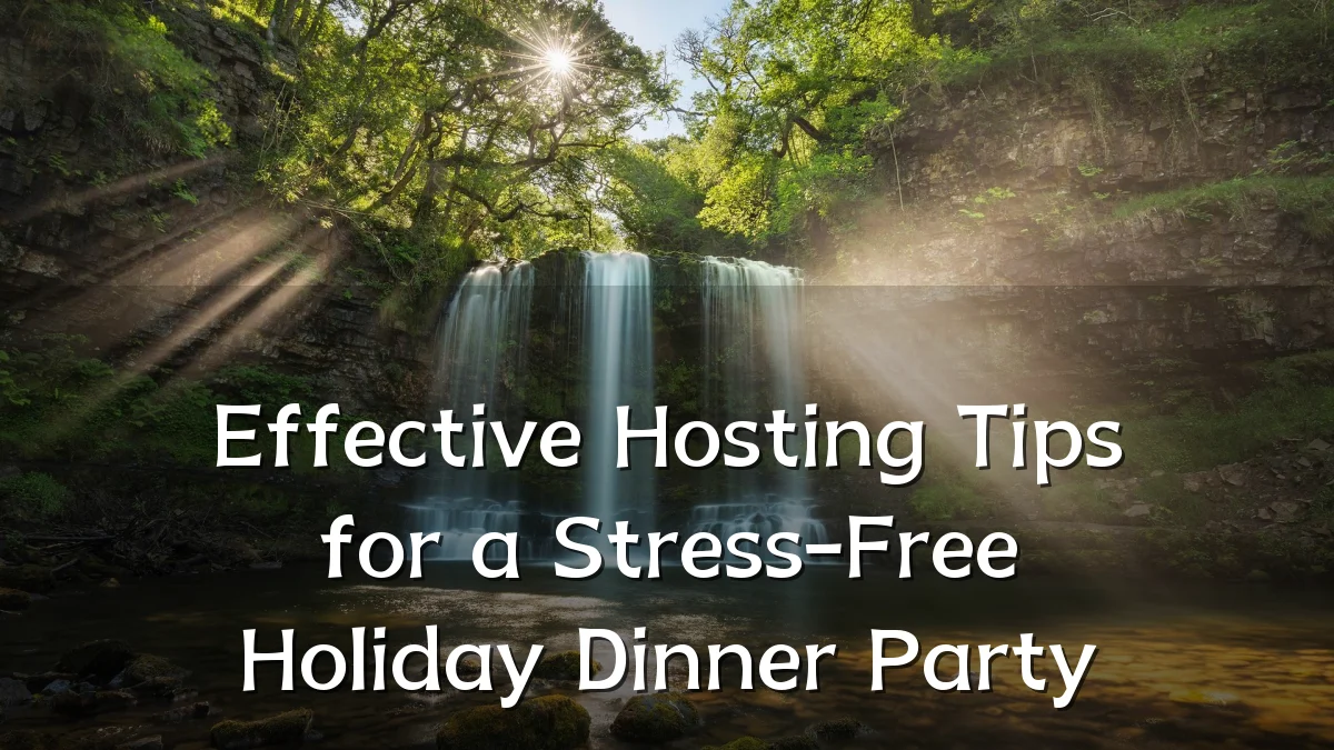 Effective Hosting Tips for a Stress-Free Holiday Dinner Party